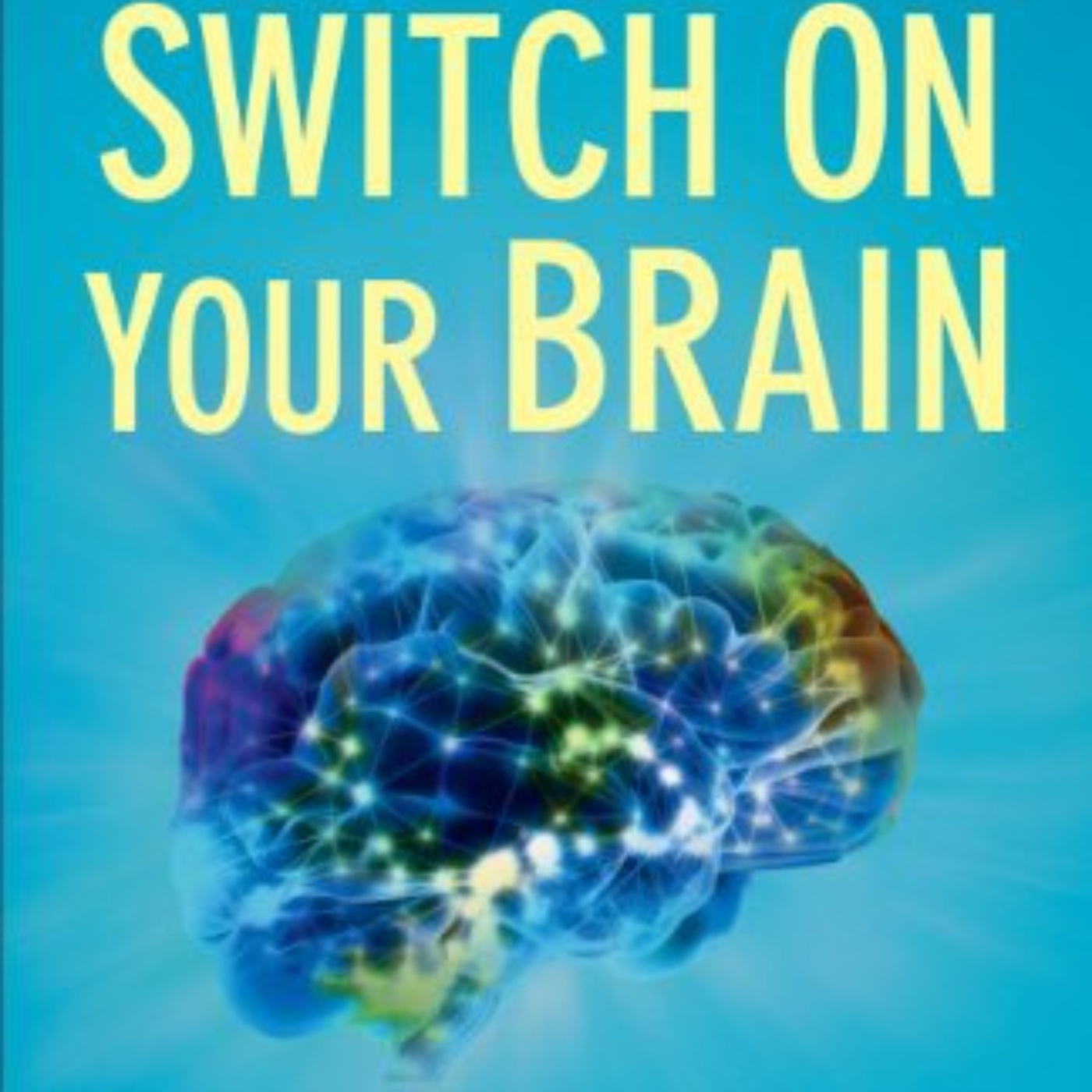 Switch On Your Brain: Captivating Audio Summary of Caroline Leaf’s Transformative Insights