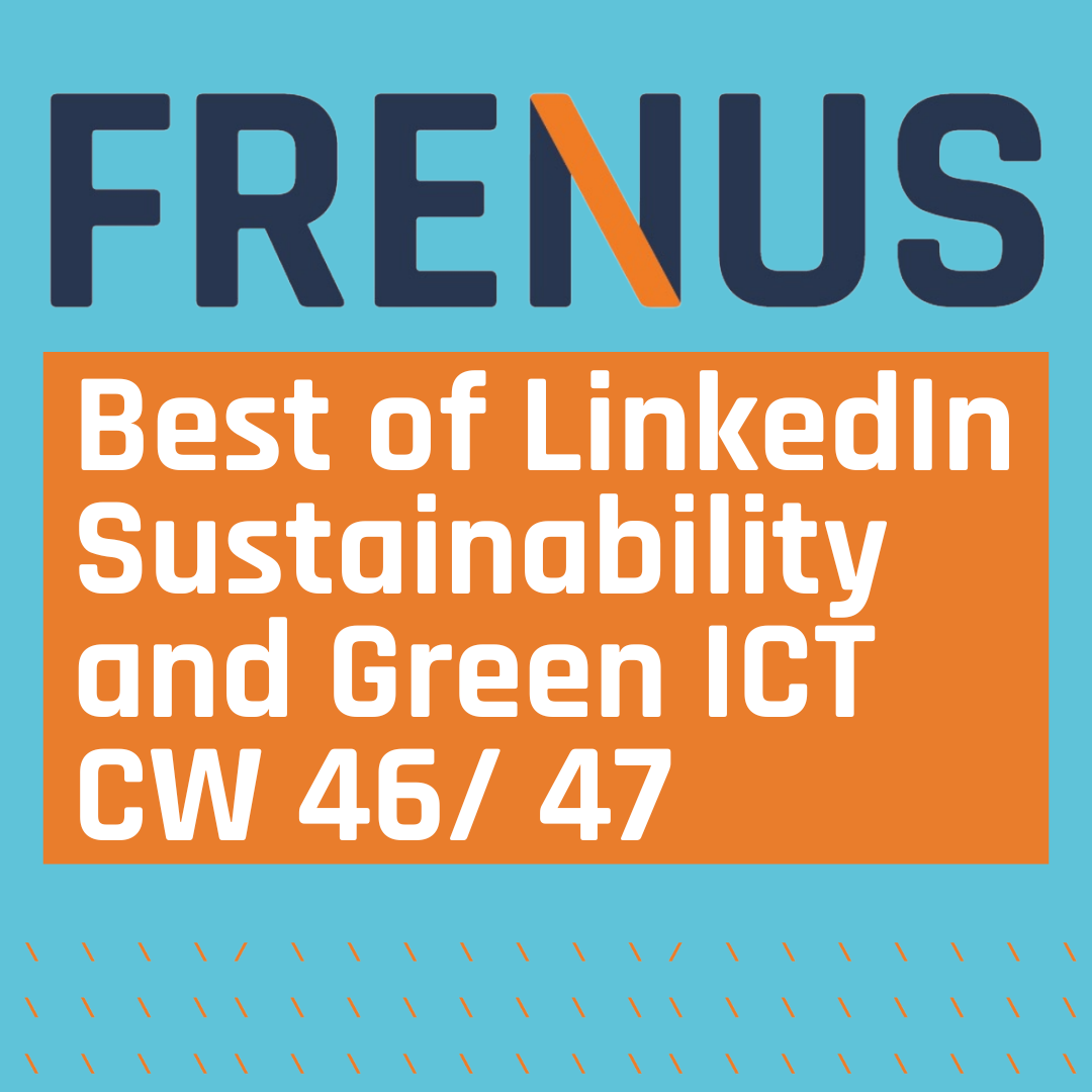 Best of LinkedIn: Sustainability & Green ICT CW 46/ 47