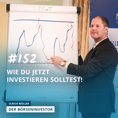 #152 Wie Du jetzt investieren solltest!