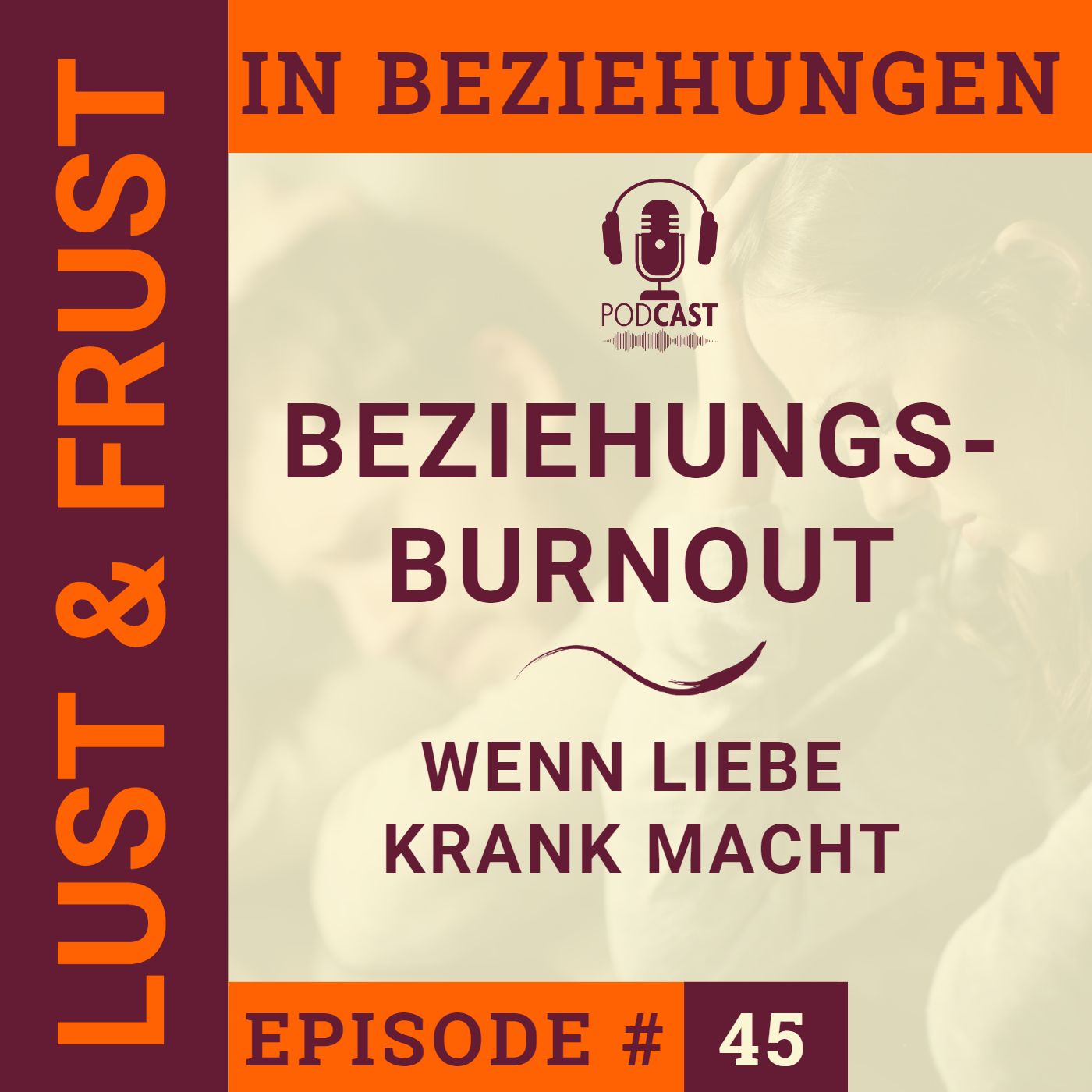 #45 Beziehungs-Burnout! Wenn Liebe krank macht