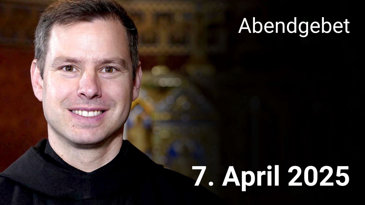Abendgebet - 7. April 2025