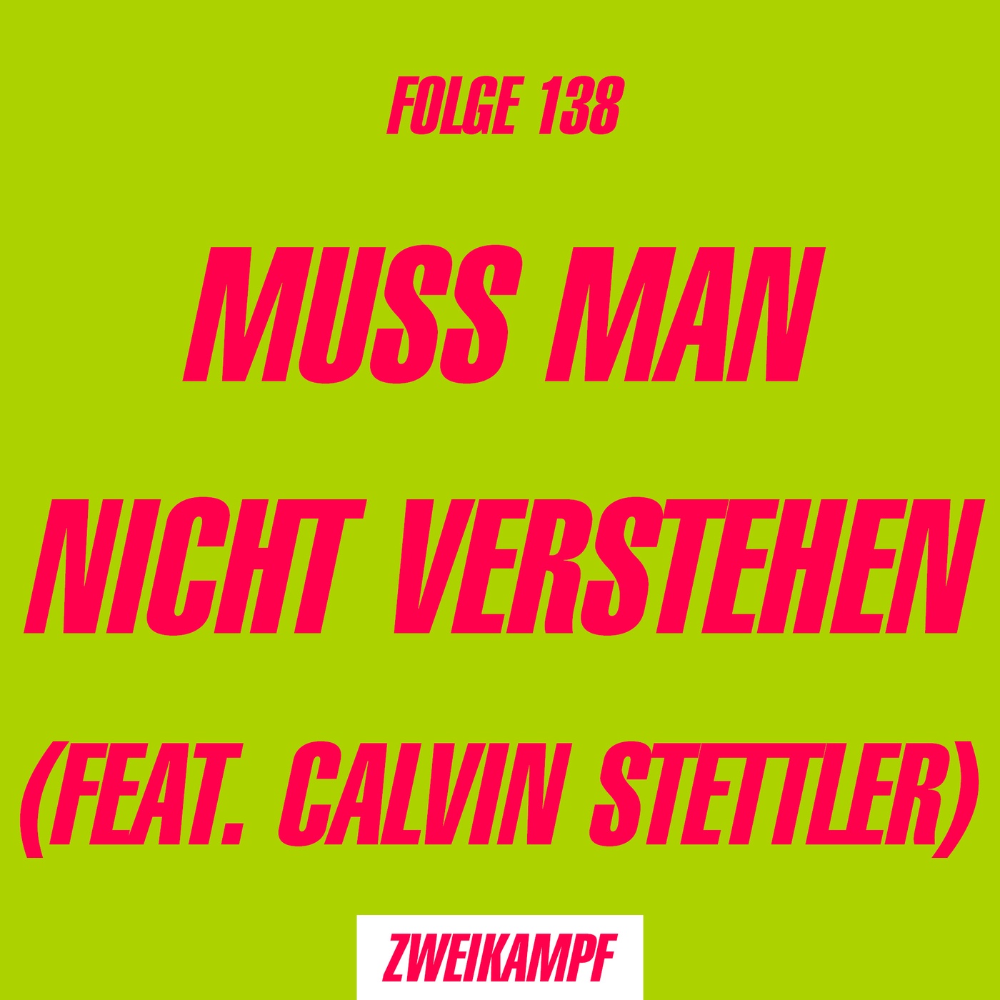 Folge 138: Muss man nicht verstehen (feat. Calvin Stettler)