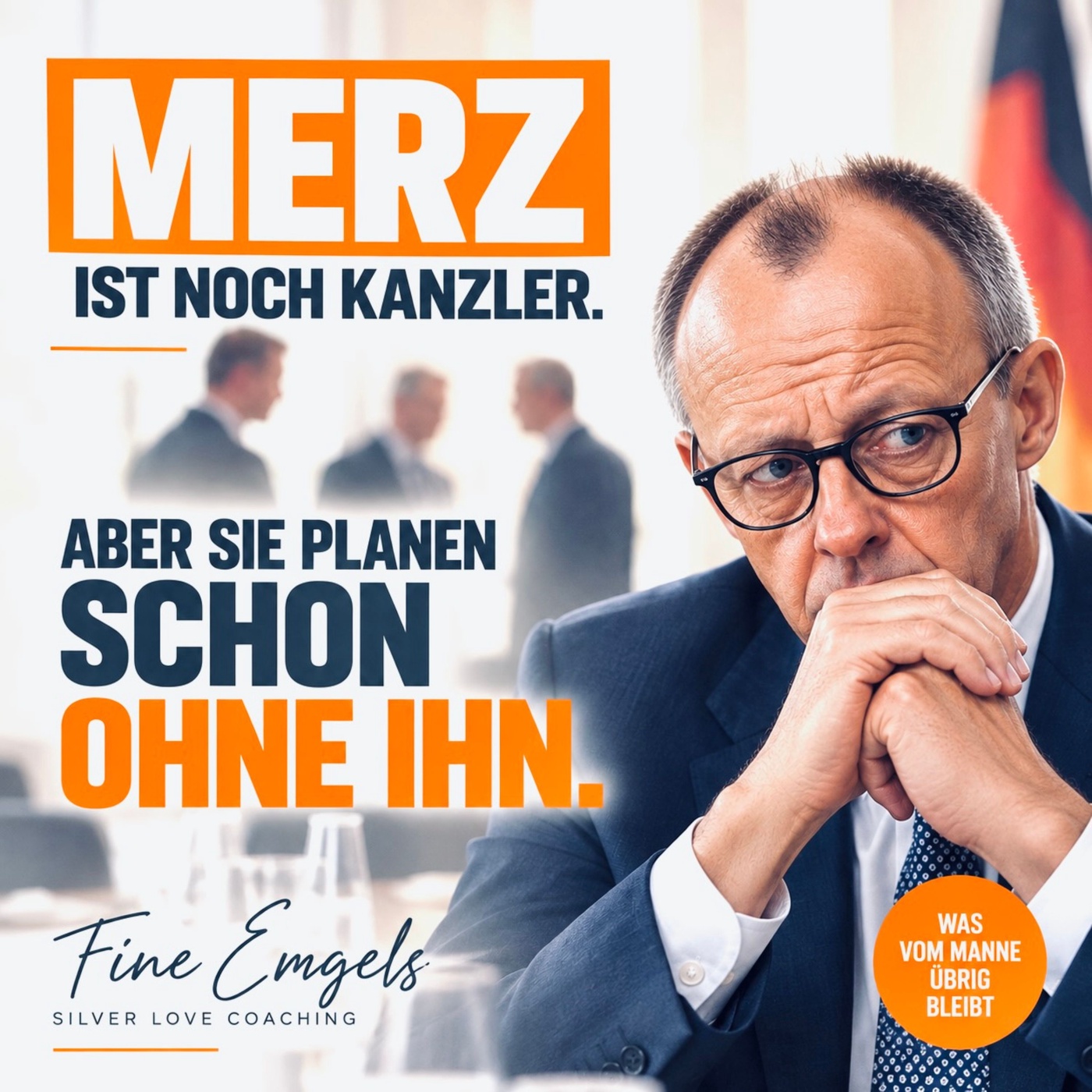 MERZ IST NOCH KANZLER. ABER DIE ANDEREN PLANEN SCHON OHNE IHN.