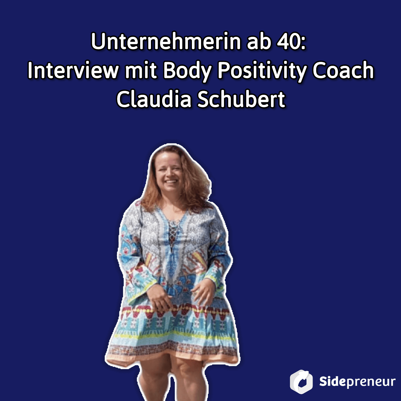 SP216 - Unternehmer*in ab 40: Interview mit Body Positivity Coach Claudia Schubert