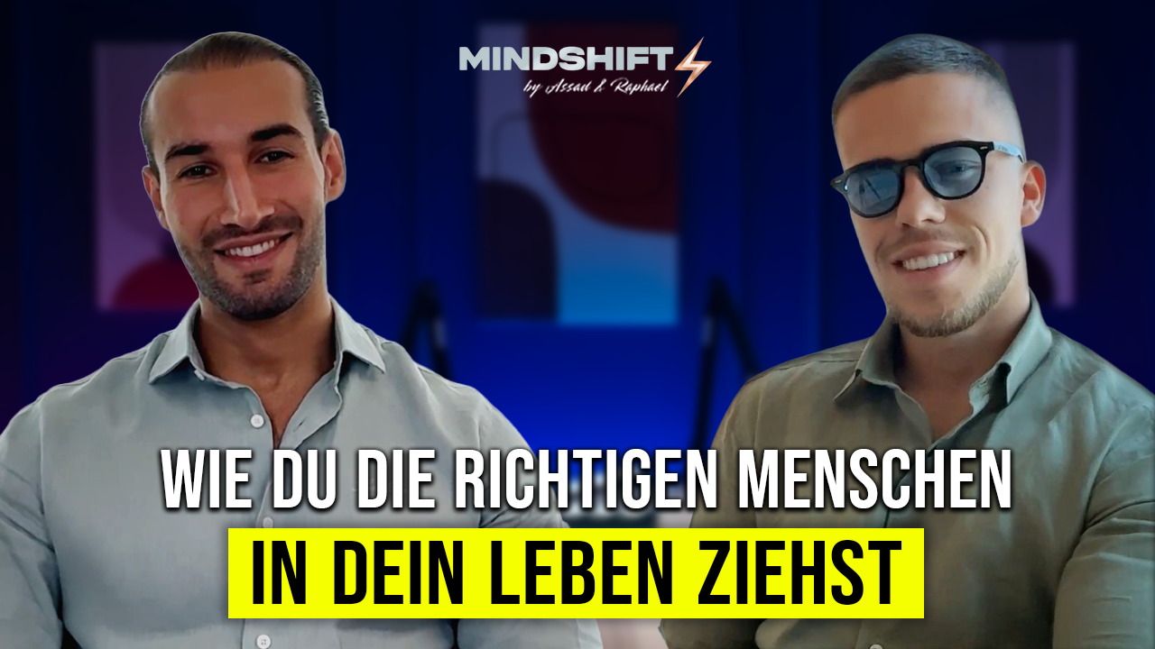 Wie du die richtigen Menschen in dein Leben ziehst - Assad‘s & Raphael‘s Begegnung - MINDSHIFT #7