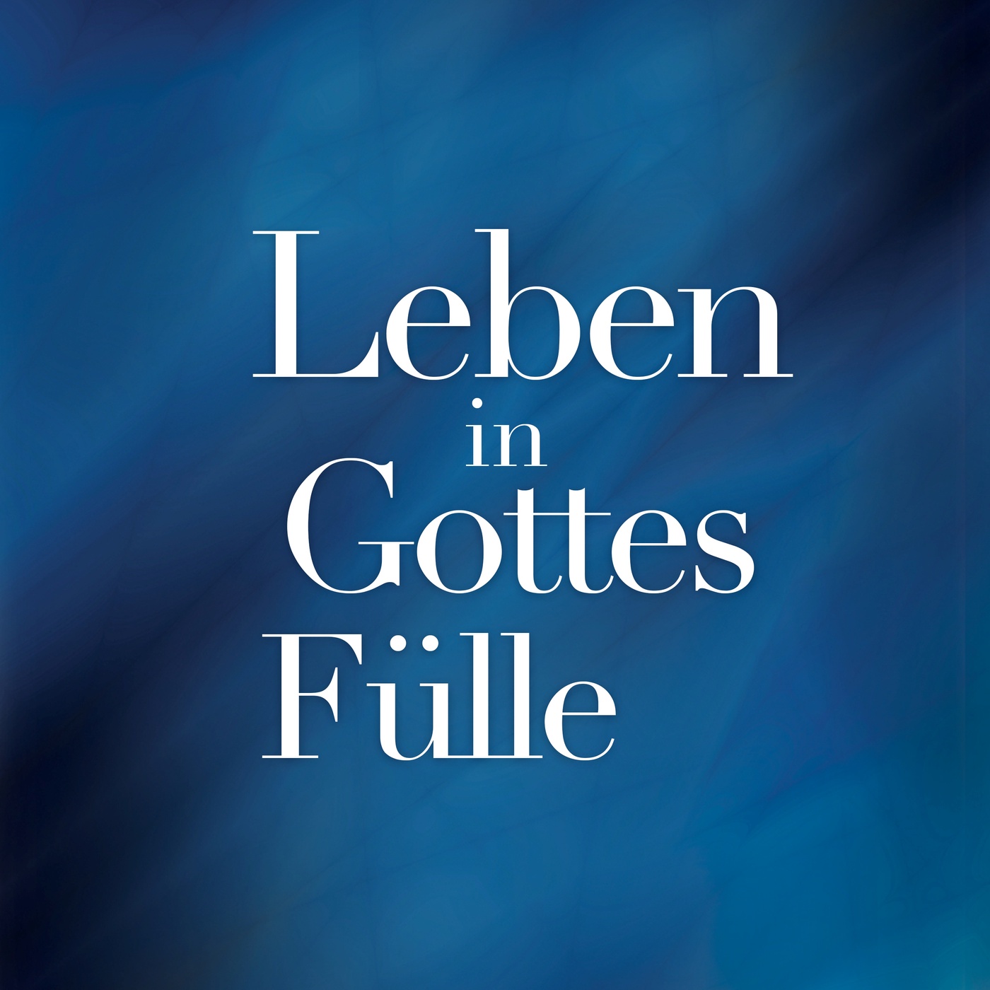 Leben in Gottes Fülle: Folge 04