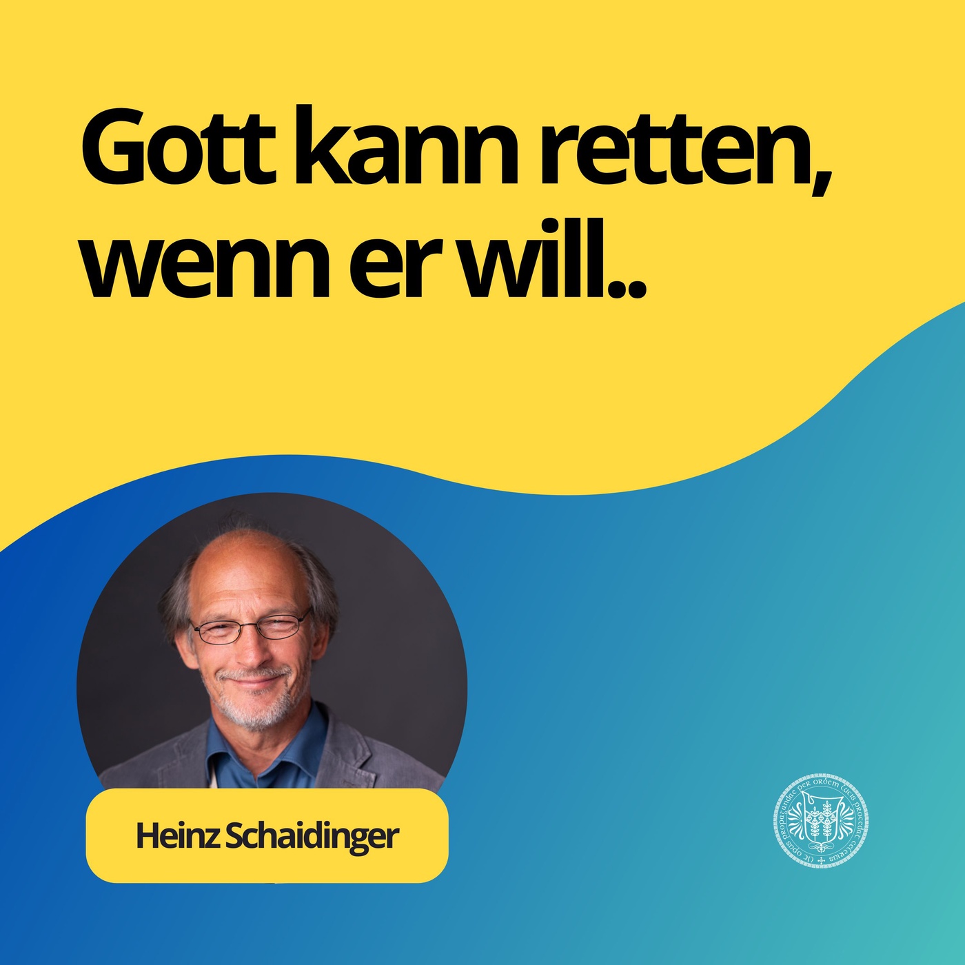 Heinz Schaidinger: Gott kann retten, wenn er will...