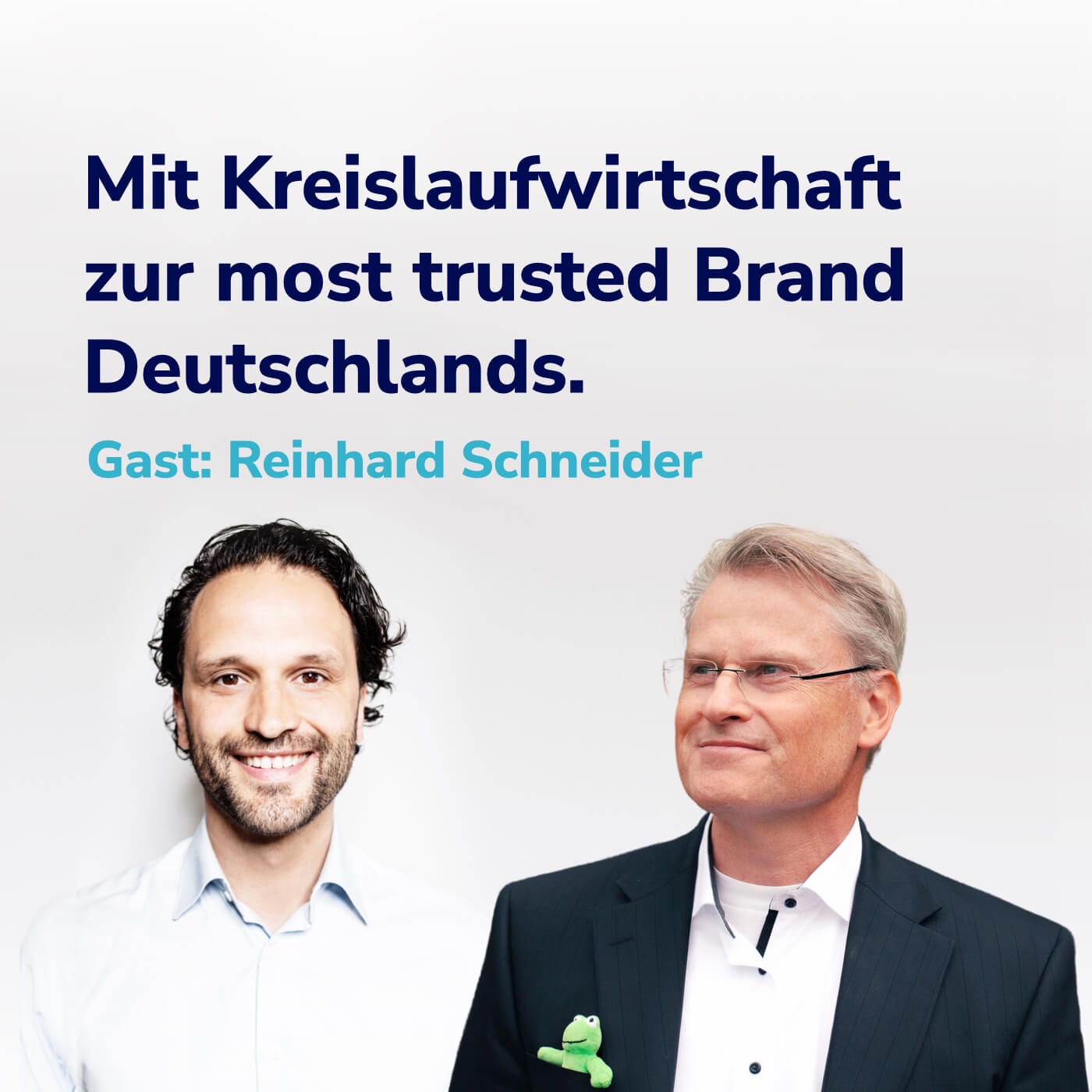 #21 Deep Dive: Mit Circular Economy und Nachhaltigkeit zur glaubwürdigsten Marke Deutschlands. I Reinhard Schneider