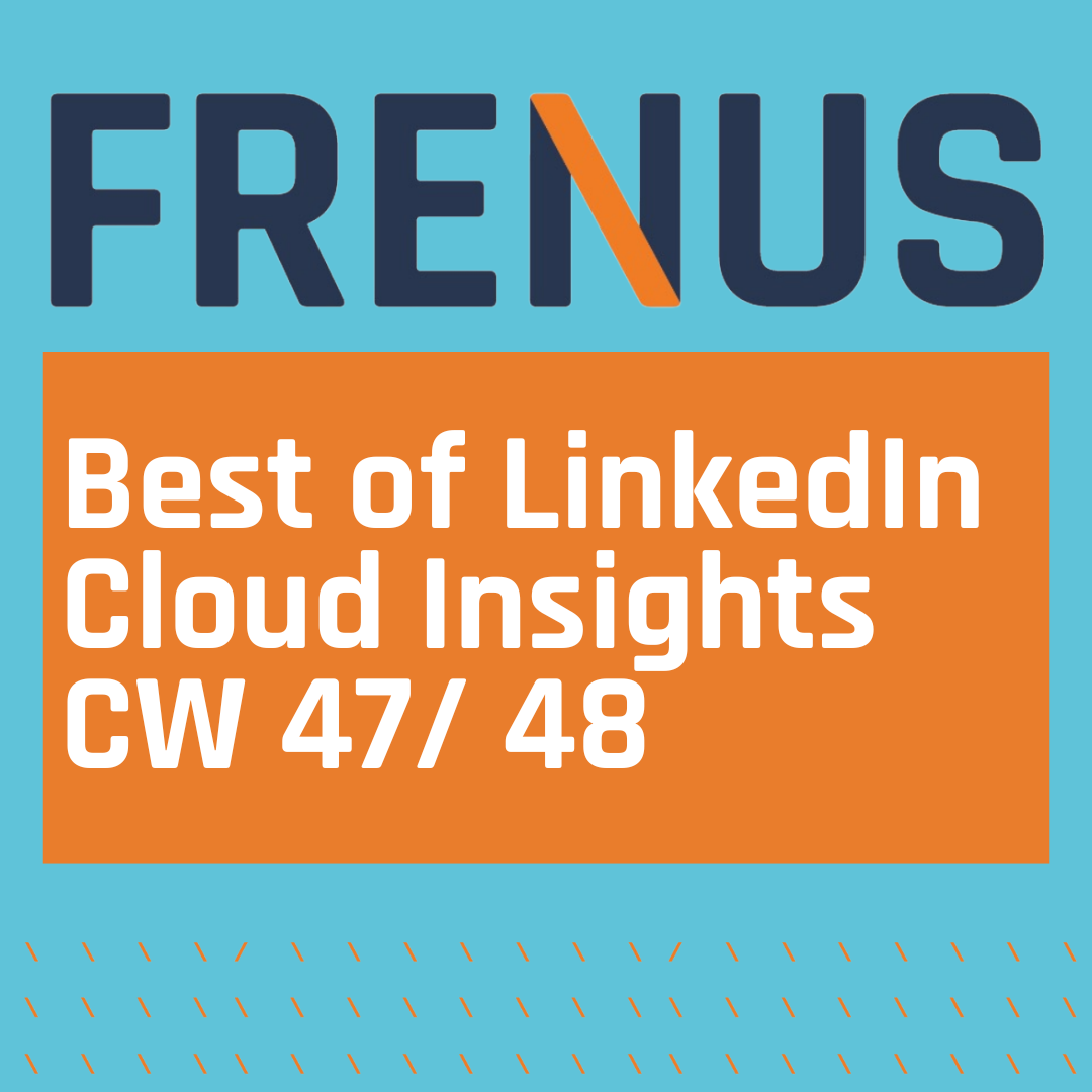 Best of LinkedIn: Cloud Insights CW 47/ 48