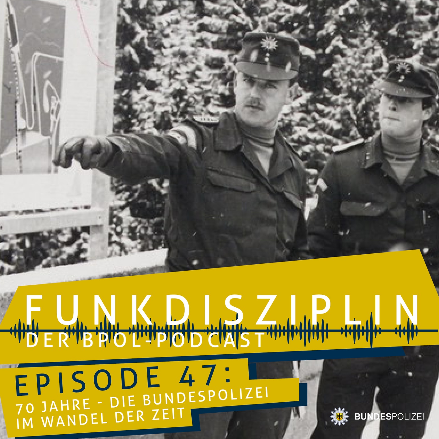 Episode 47: 70 Jahre – die Bundespolizei im Wandel der Zeit