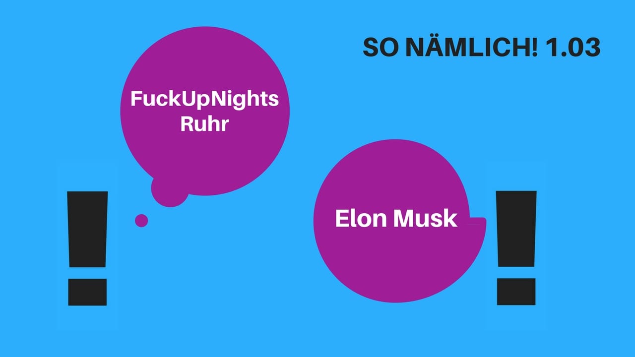 SO NÄMLICH! 1.03 | FuckUpNights Ruhr & Elon Musk