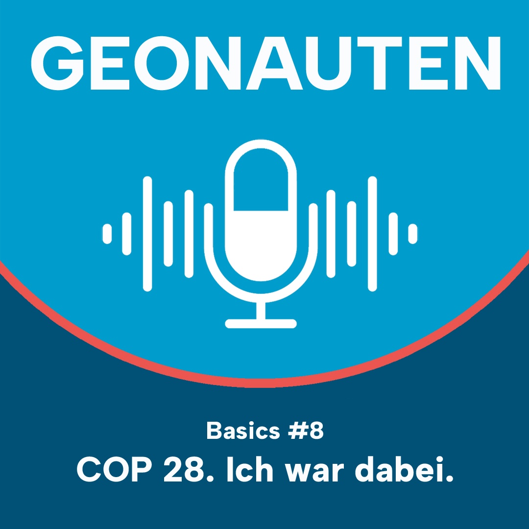 Geonauten Basics #8 - COP 28. Ich war dabei.