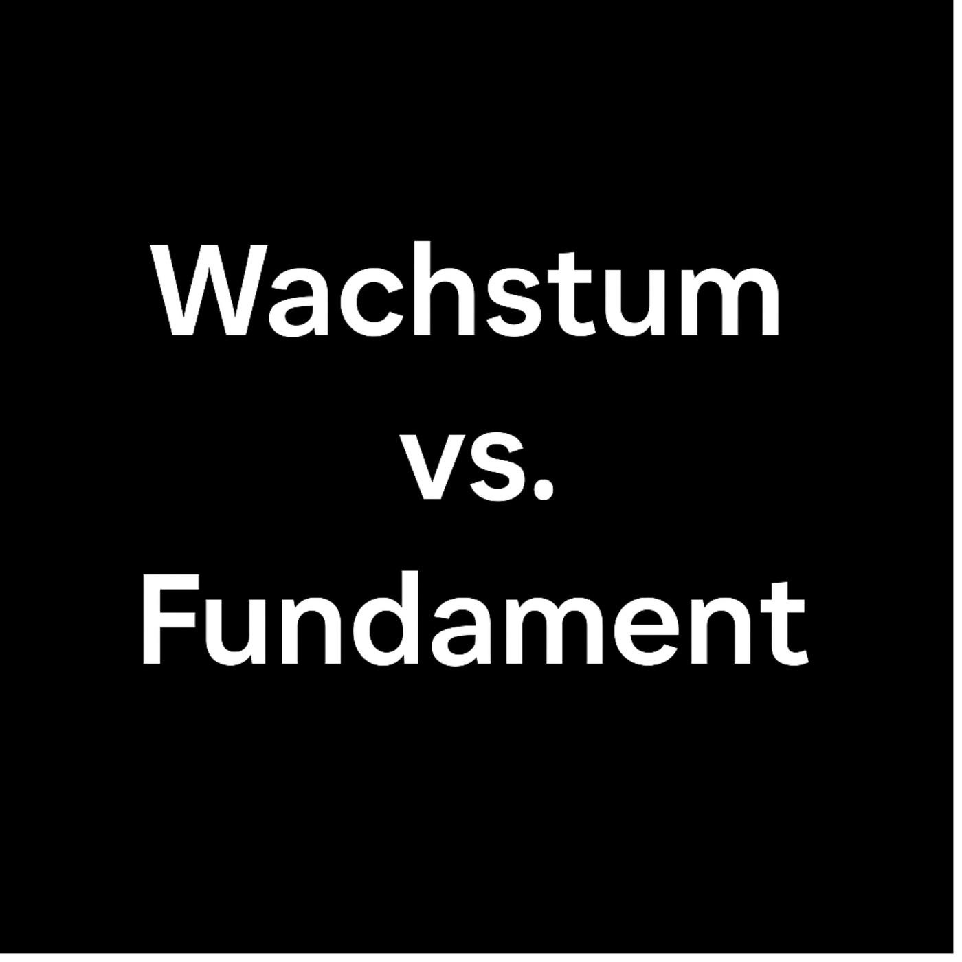 Wachstum vs. Fundament 