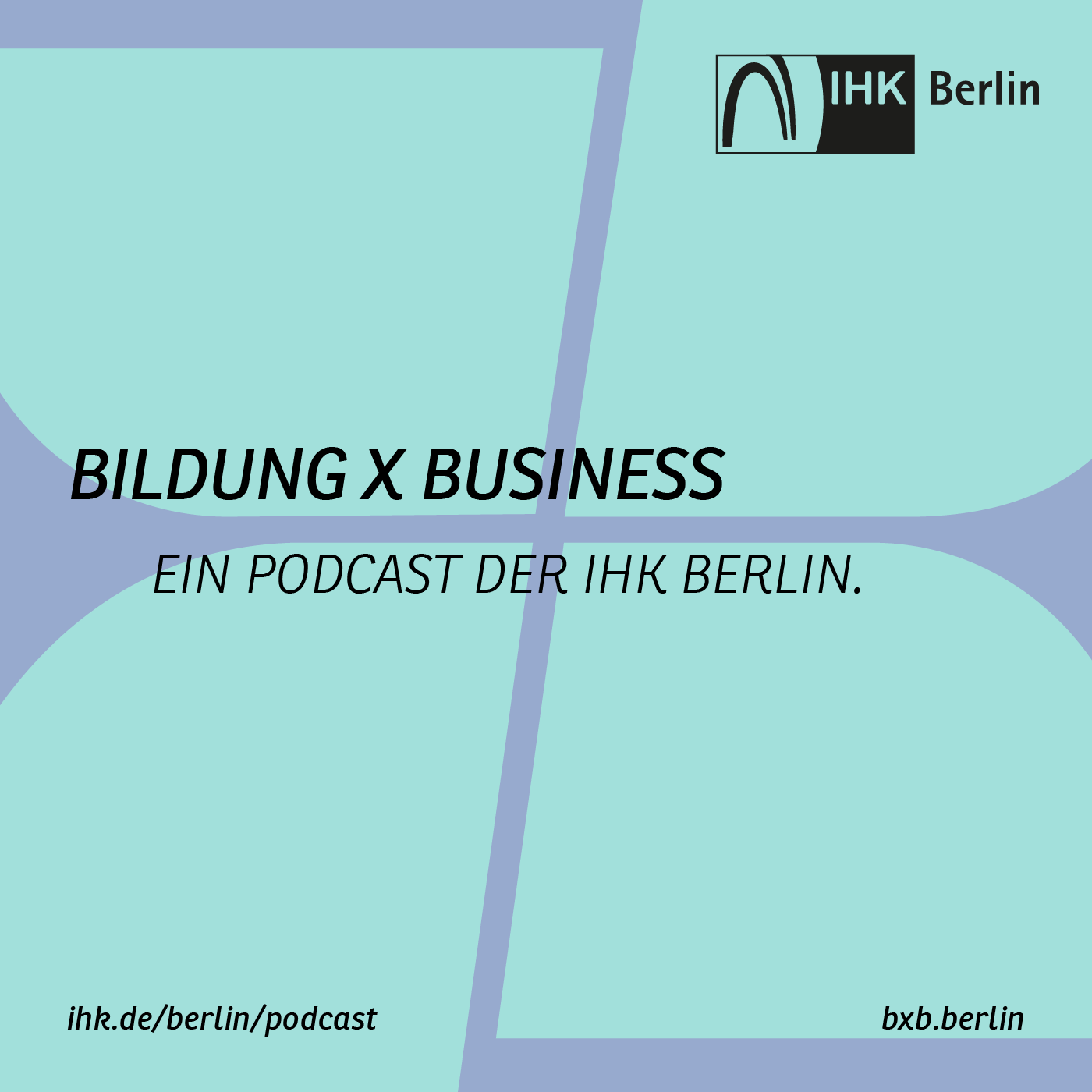 Bildung X Business – die Podcastserie der IHK Berlin