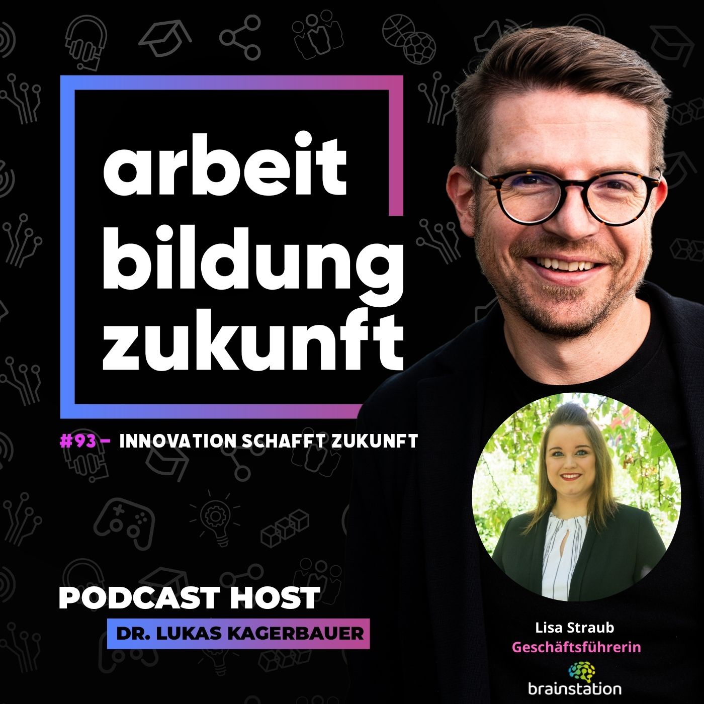#ABZ 93 – Innovation schafft Zukunft – mit Lisa Straub, Geschäftsführerin, Brainstation
