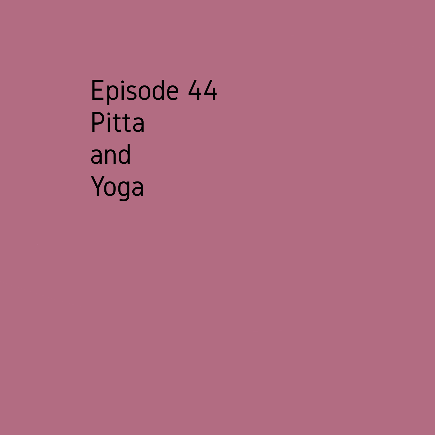 Episode 44 Yoga & Pitta