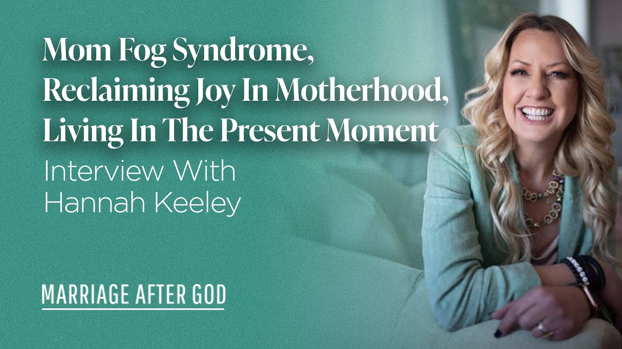 Mom Fog Syndrome, Reclaiming Joy In Motherhood, Living In The Present Moment - w/ Hannah Keeley