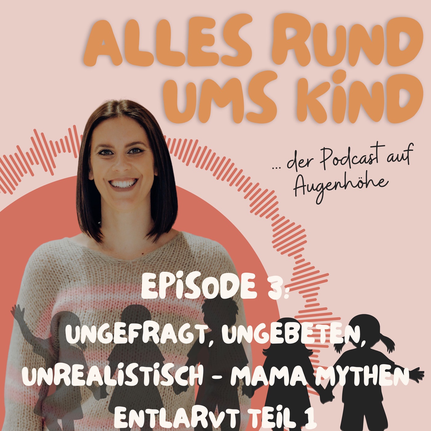 Episode 3: Ungefragt, ungebeten, unrealistisch - Mama Mythen entlarvt Teil 1