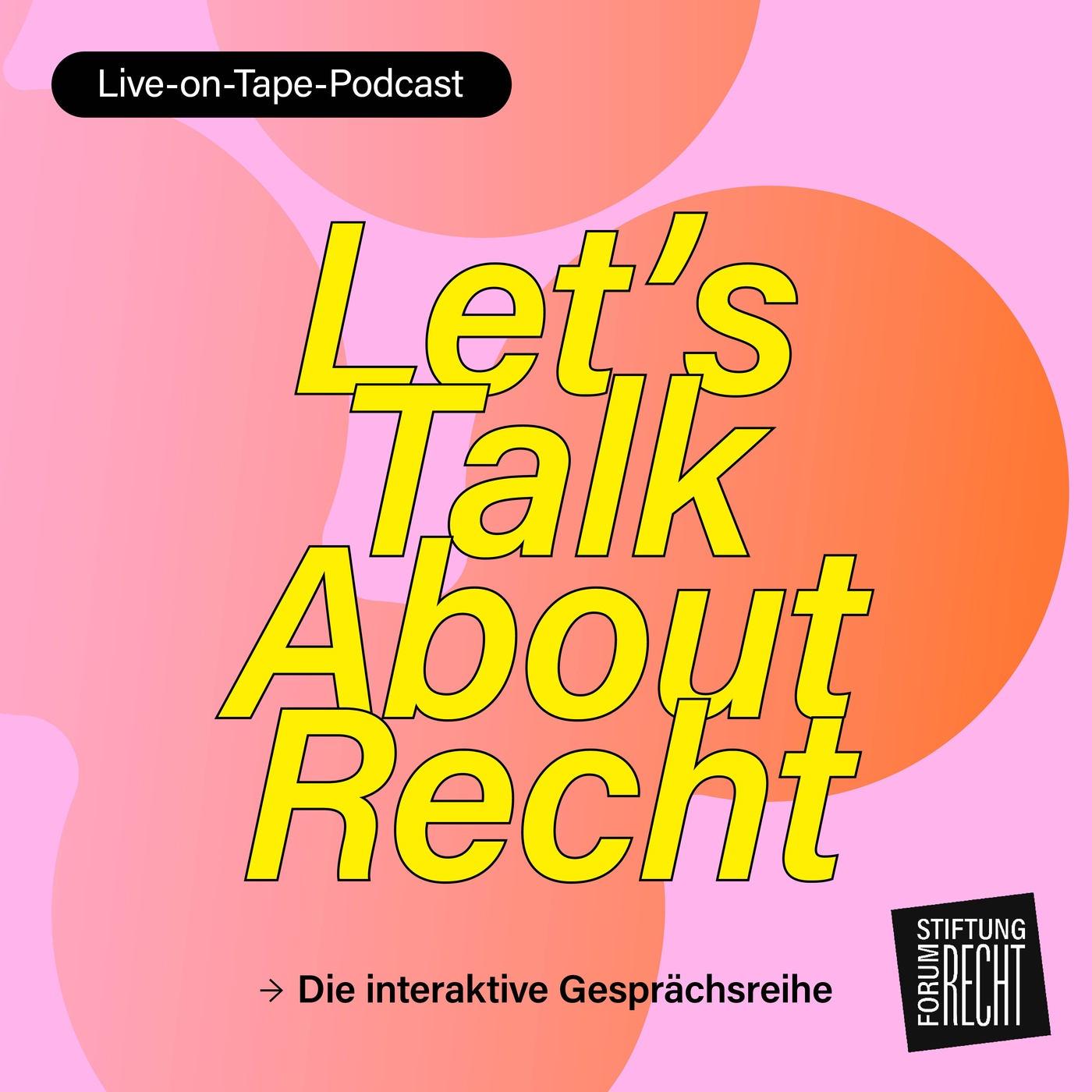 Let´s Talk About Recht - Der Live-on-Tape-Podcast zur Gesprächsreihe der Stiftung Forum Recht