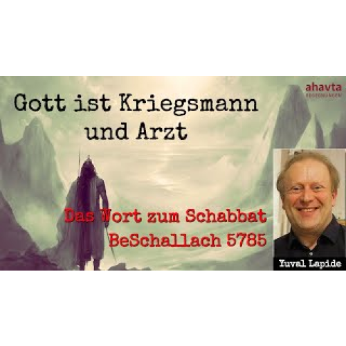 Gott ist Kriegsmann und Arzt für sein Volk Israel. Zum Wochenabschnitt „Beschallach“