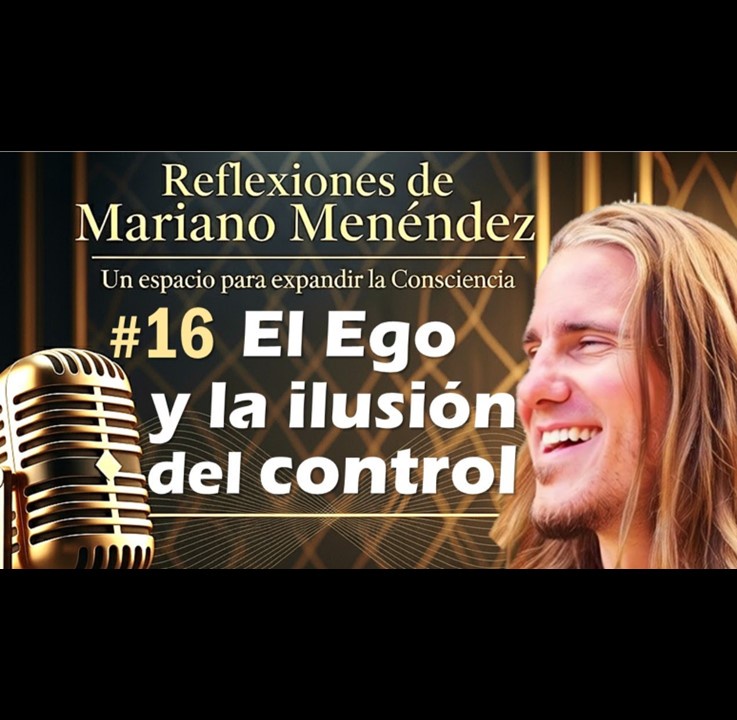 🎙️#16 El Ego y la Ilusión del Control - MARIANO MENÉNDEZ PODCAST