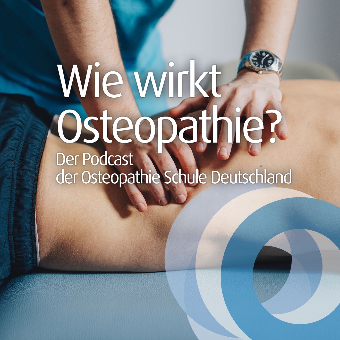 Wie wirkt Osteopathie? Der Podcast der Osteopathie Schule Deutschland