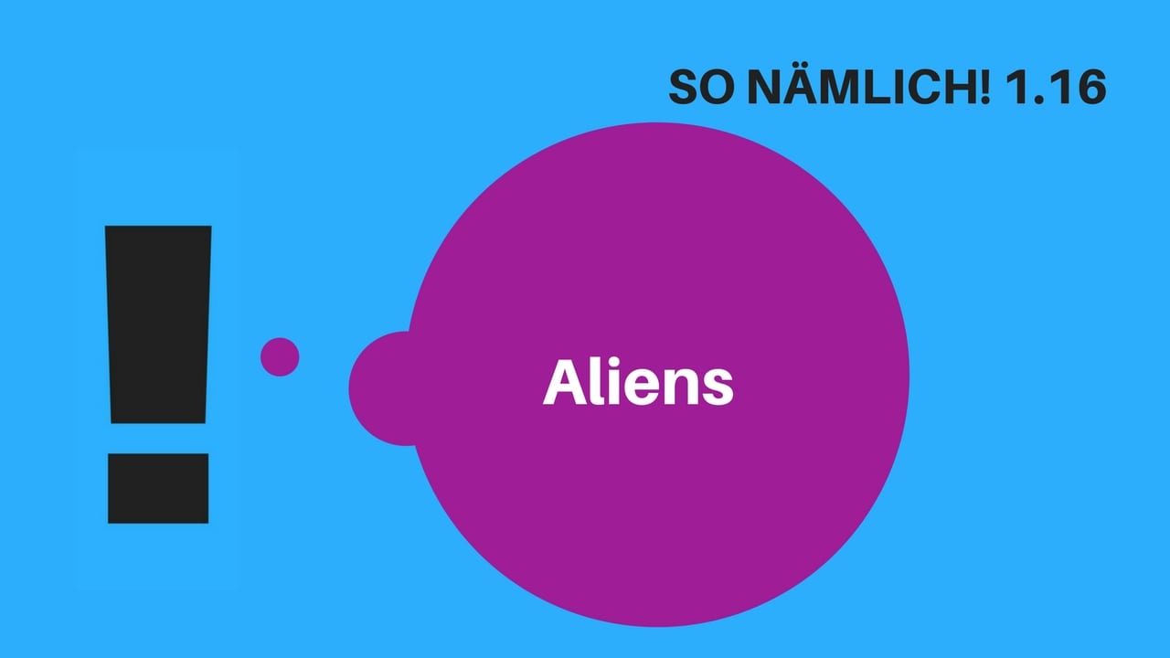 SO NÄMLICH! 1.16 | Aliens