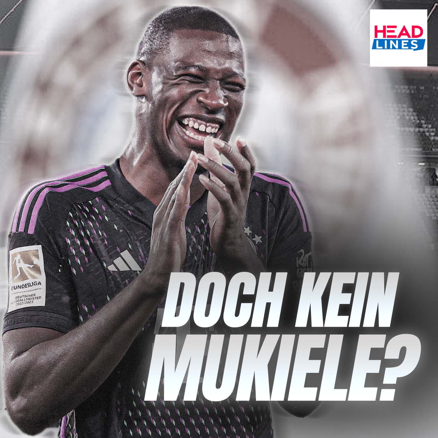 Headlines | Mukiele lässt auf sich warten - Bayern beschäftigt sich mit Alternativen!