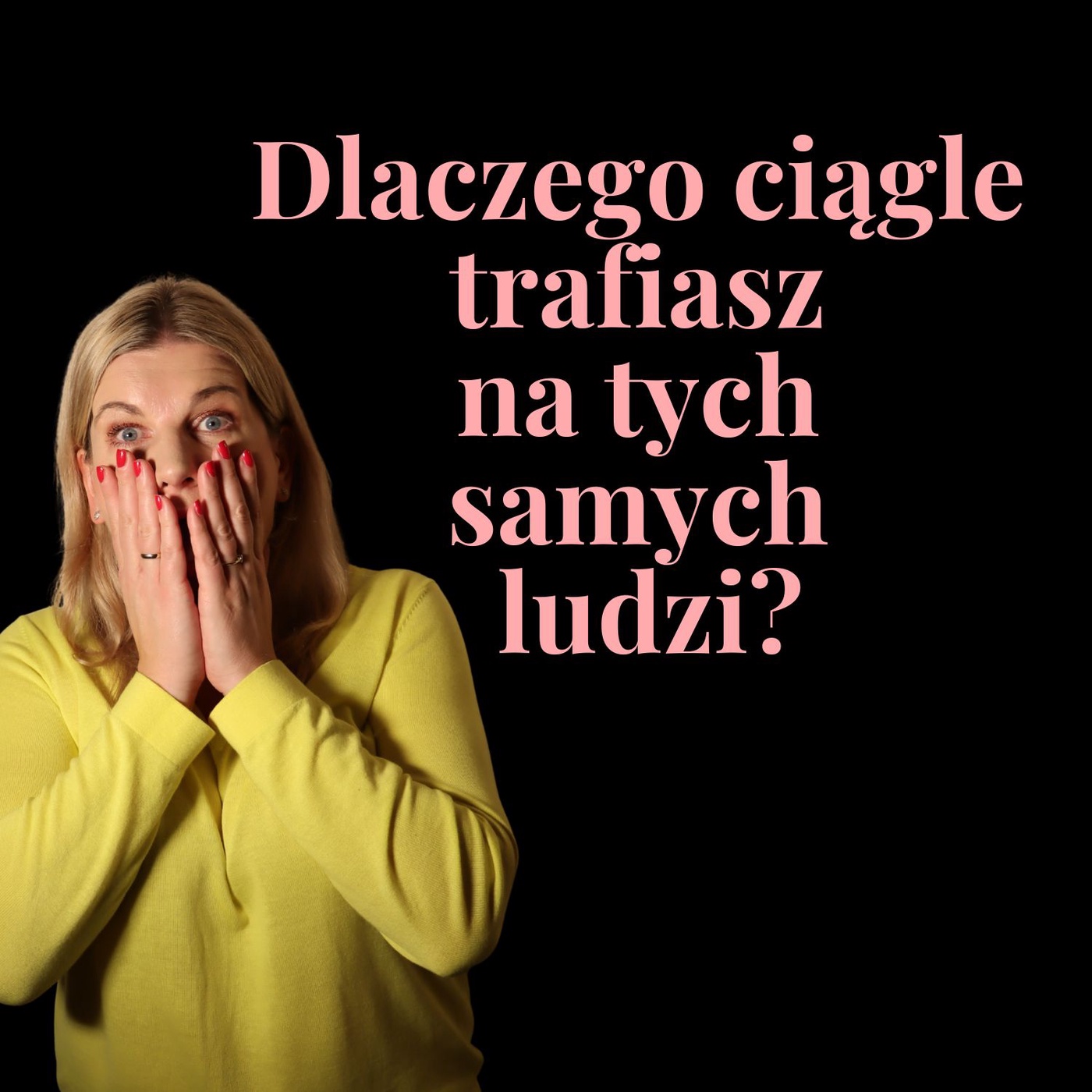 Myślałam, że mam pecha do ludzi. To był wzorzec.