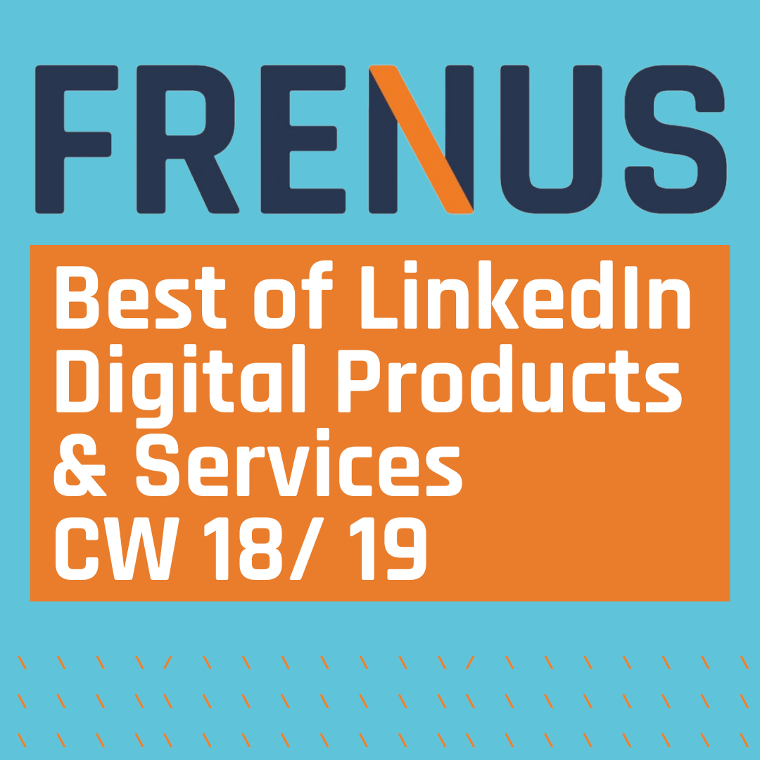 Best of LinkedIn: Digital Products & Services CW 18/ 19