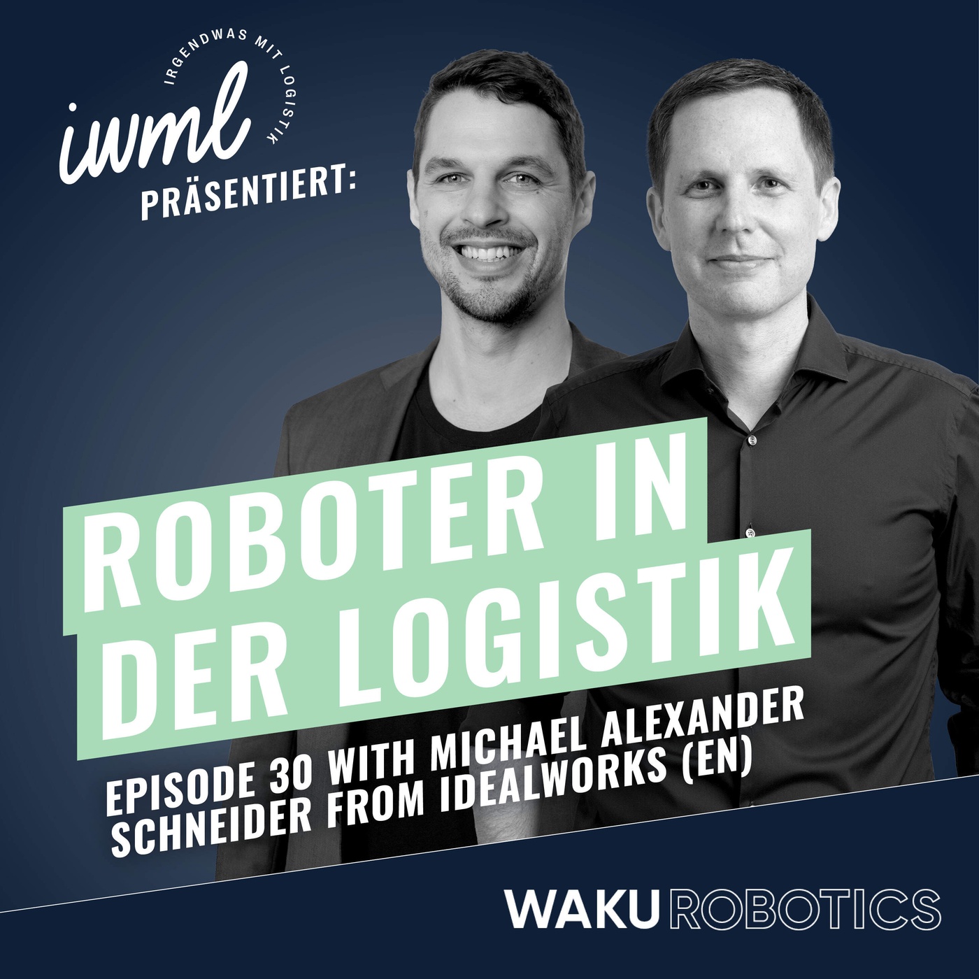 Roboter in der Logistik #30: WAKU Update | Guest: Michael Alexander Schneider from Idealworks (EN)
