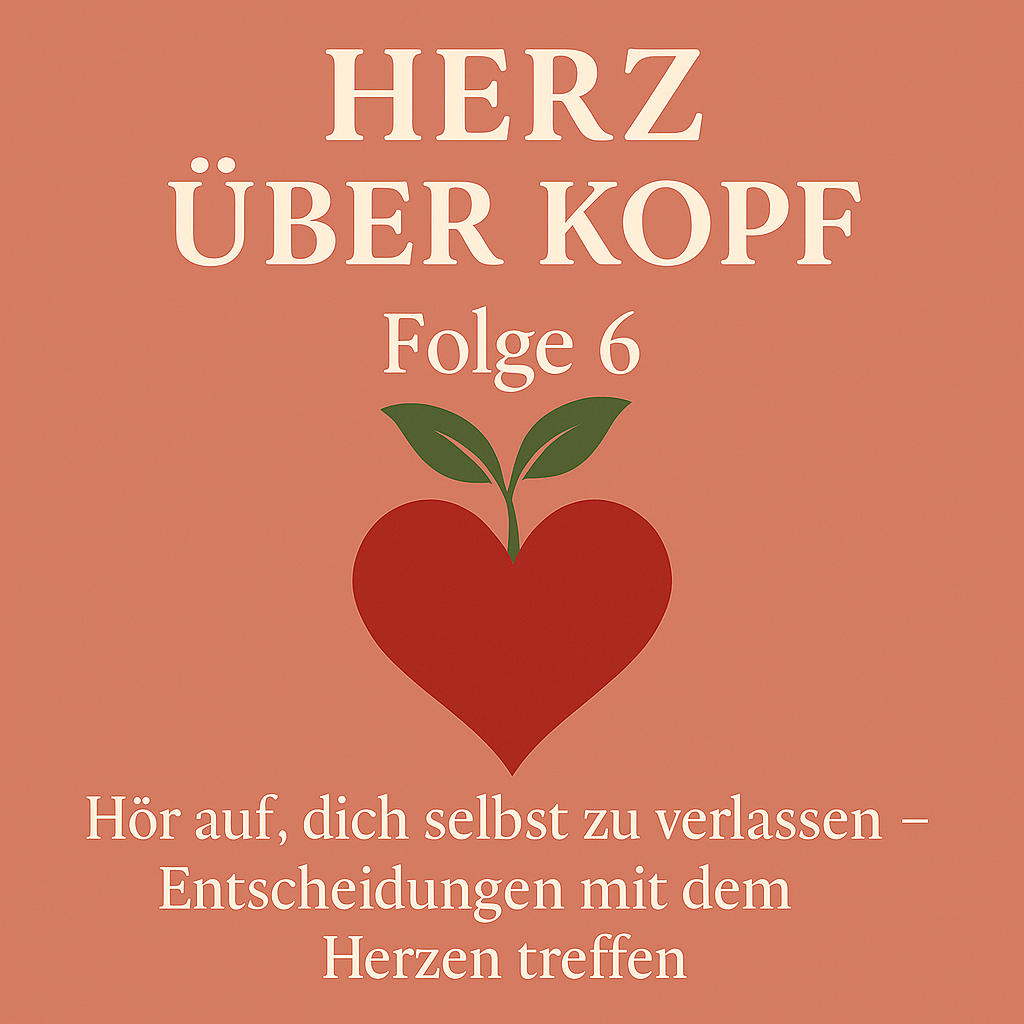 Hör auf, dich selbst zu verlassen – Entscheidungen mit dem Herzen treffen