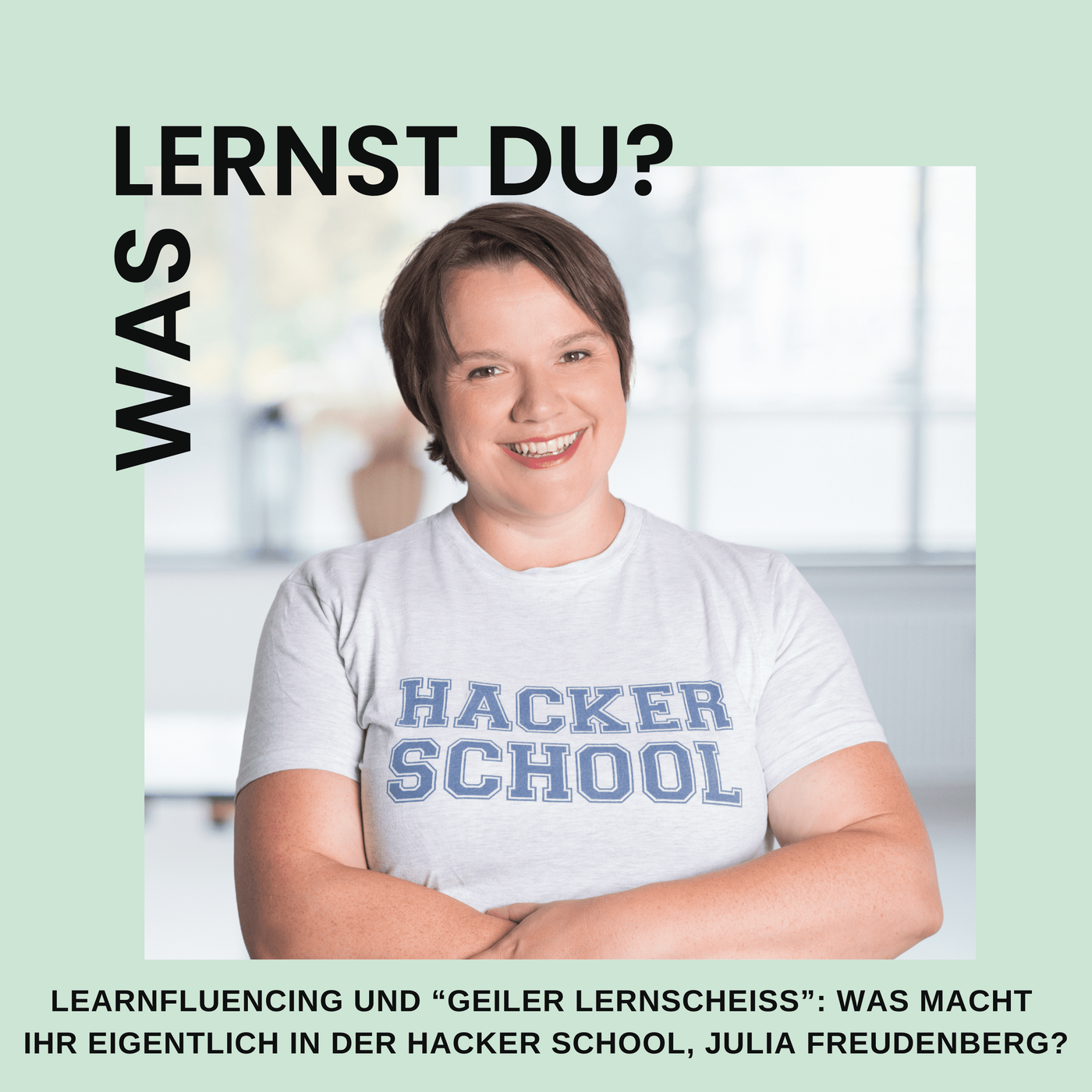 #062 - Learnfluencing und geiler Lernscheiss: Was macht ihr eigentlich in der Hacker School, Julia Freudenberg?