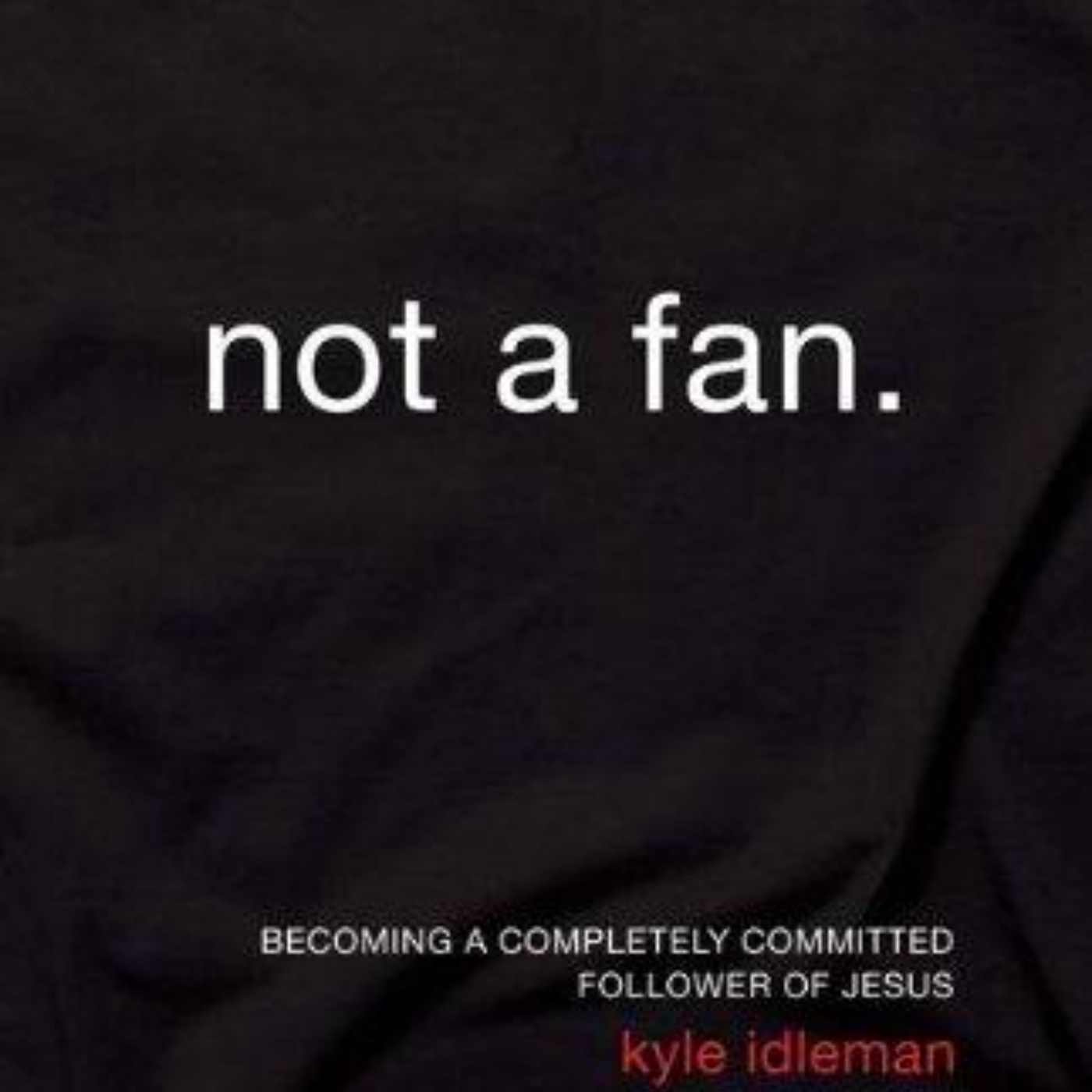 Not a Fan: Engaging Audio Summary of Kyle Idleman's Transformative Message