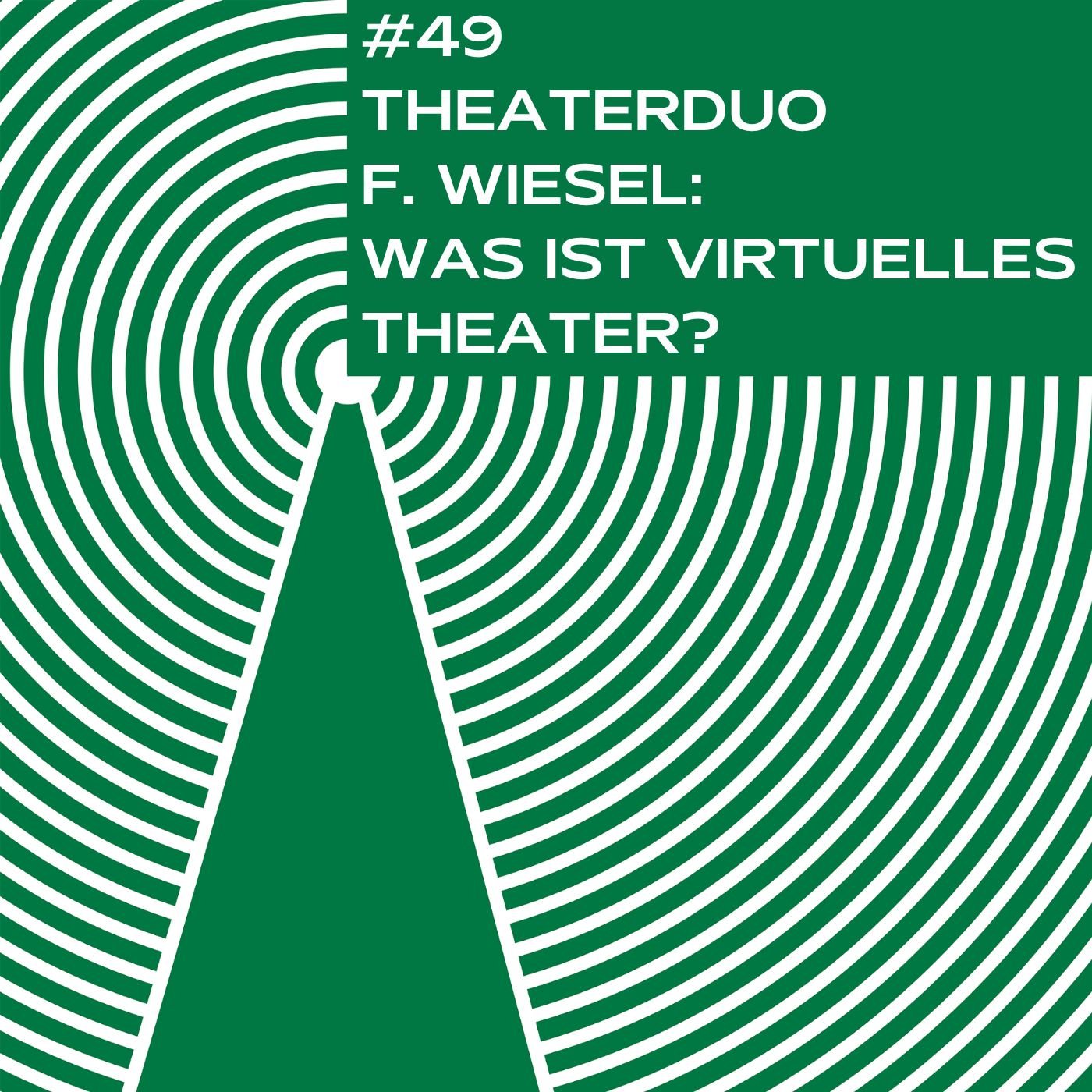 #49 - Theaterduo F. Wiesel: Was ist virtuelles Theater?