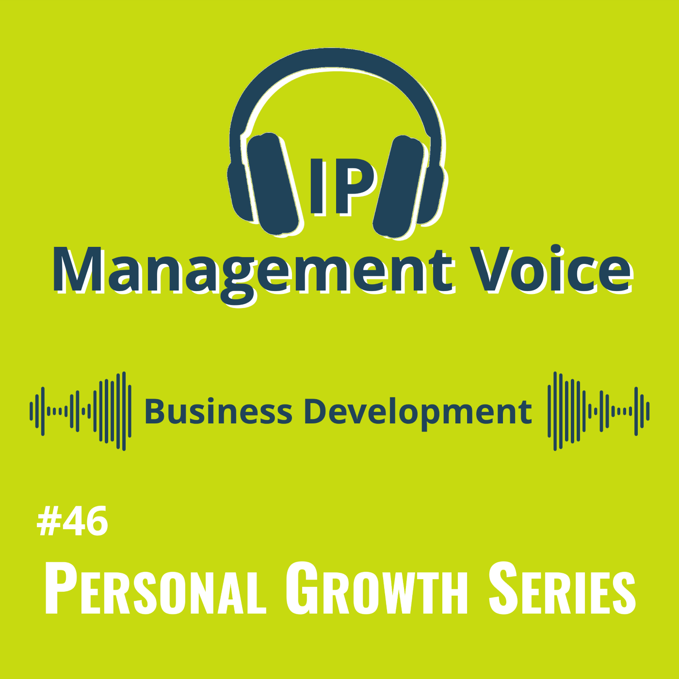 #46 Personal Growth: Business Development for IP Experts