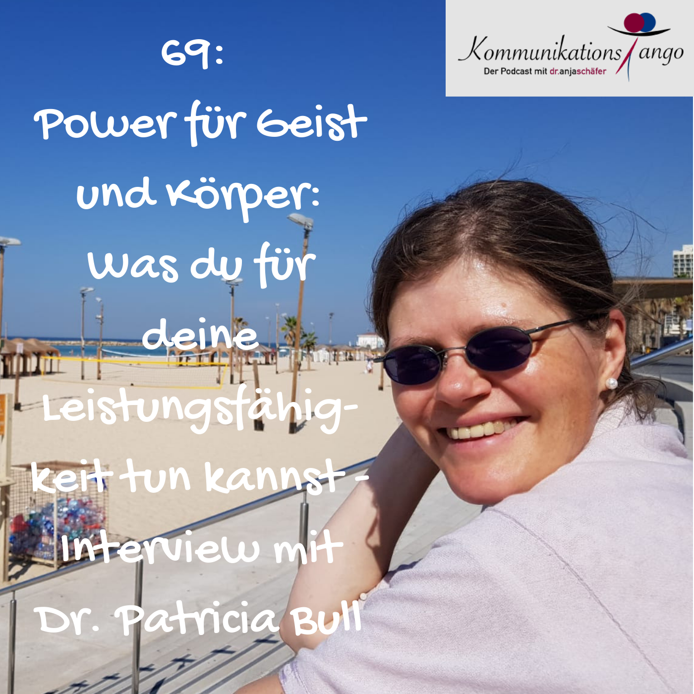 69: Power für Geist und Körper: Was du für deine Leistungsfähigkeit tun kannst - Interview mit Dr. Patricia Bull