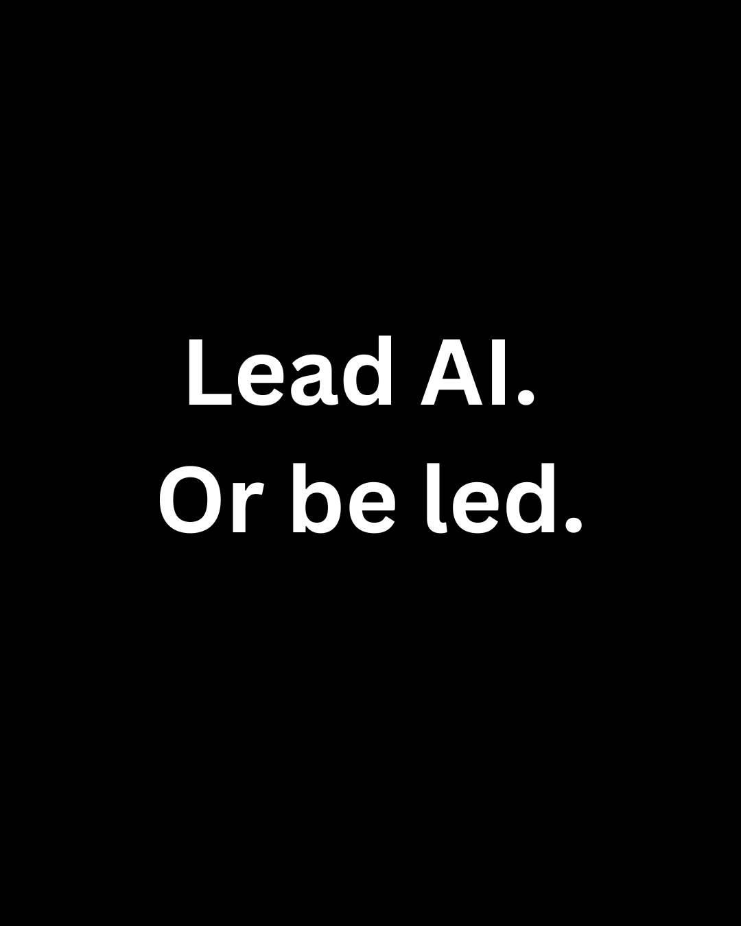 #7 Lead AI. Or be led.