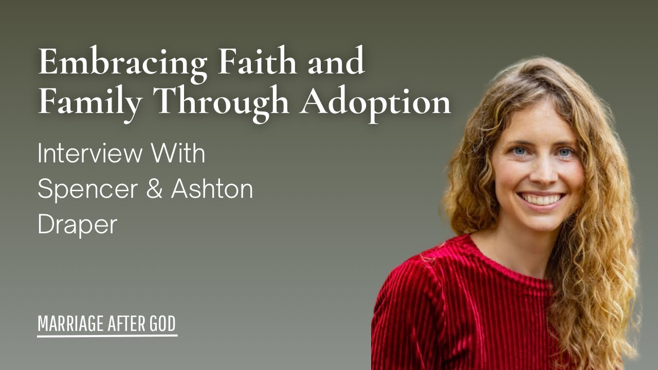 Embracing Faith and Family Through Adoption w/ Spencer & Ashton Draper