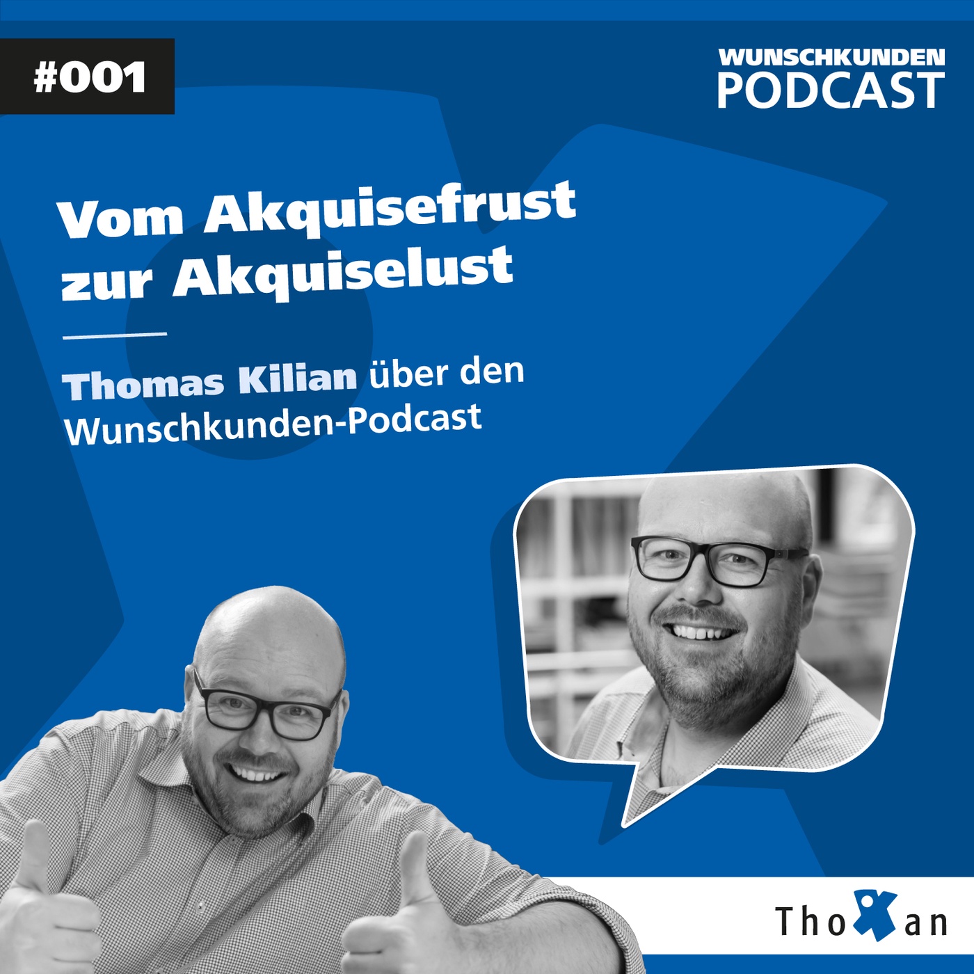 Vom Akquisefrust zur Akquiselust: Gastgeber Thomas Kilian über den Wunschkunden-Podcast