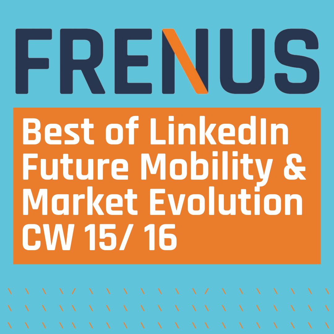 Best of LinkedIn: Future Mobility & Market Evolution CW 15/ 16