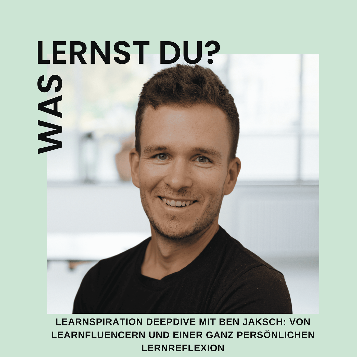 #090 - Learnspiration DeepDive mit Ben Jaksch: von Learnfluencern und einer ganz persönlichen Lernreflexion