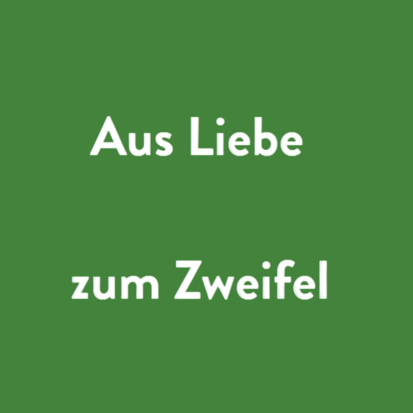 Aus Liebe zum Zweifel