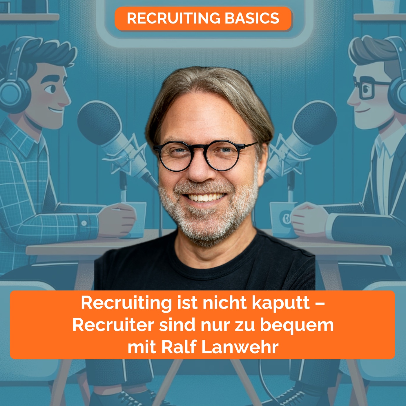 Recruiting ist nicht kaputt – Recruiter sind nur zu bequem mit Ralf Lanwehr