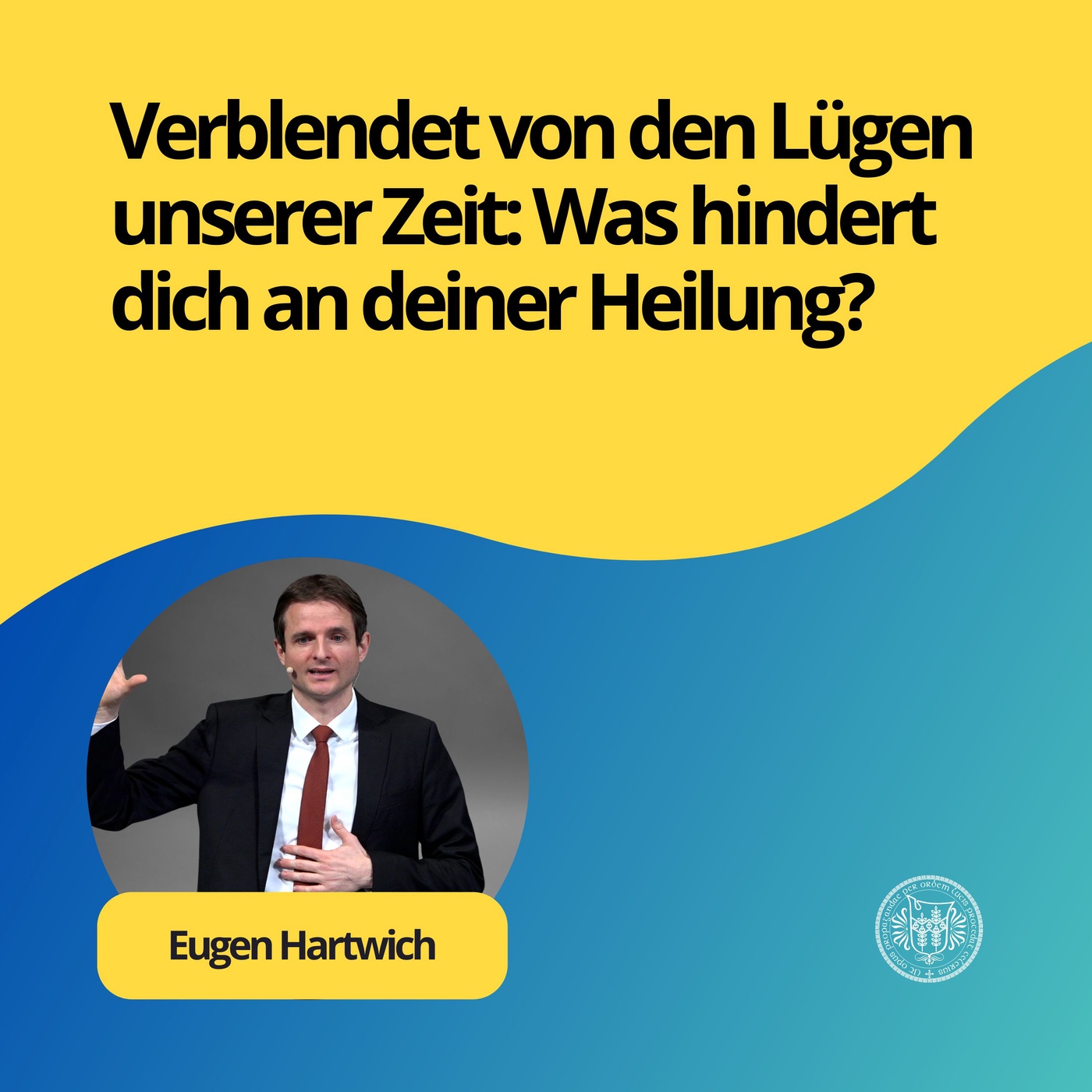 Eugen Hartwich: Verblendet von den Lügen unserer Zeit: Was hindert dich an deiner Heilung?