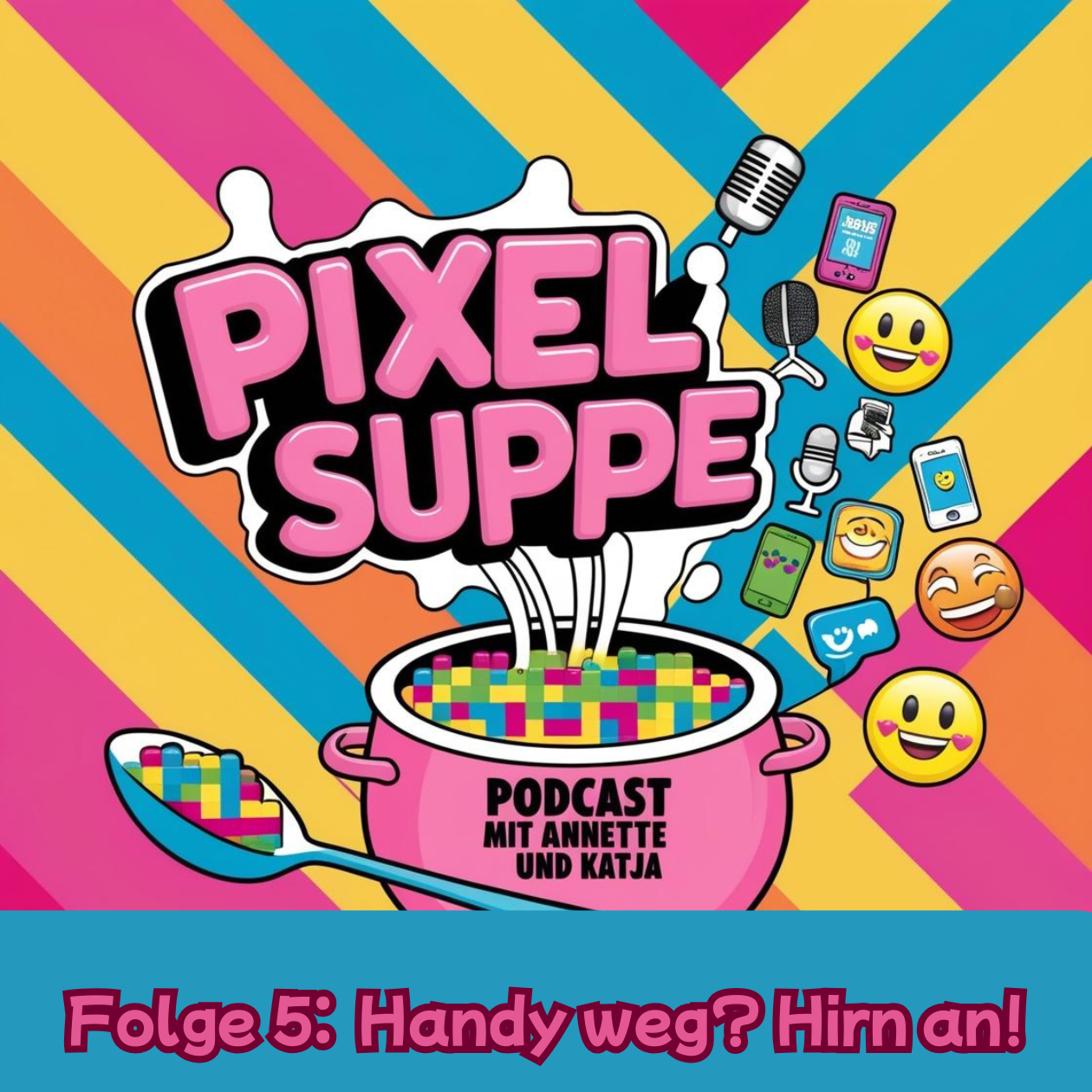 Handy weg? Hirn an! – Annette & Katja  kochen wieder eine Pixelsuppe.