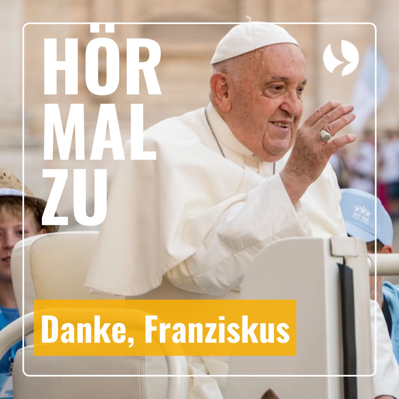 Hör mal zu - Danke, Franziskus