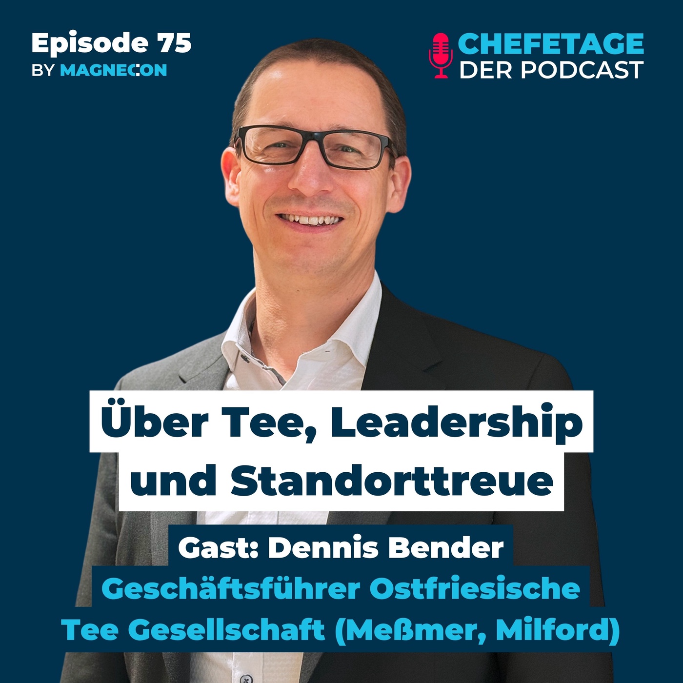 Über Tee, Leadership und Standorttreue - Gast: Dennis Bender, Ostfriesische Tee Gesellschaft (Meßmer & Milford) (#75)