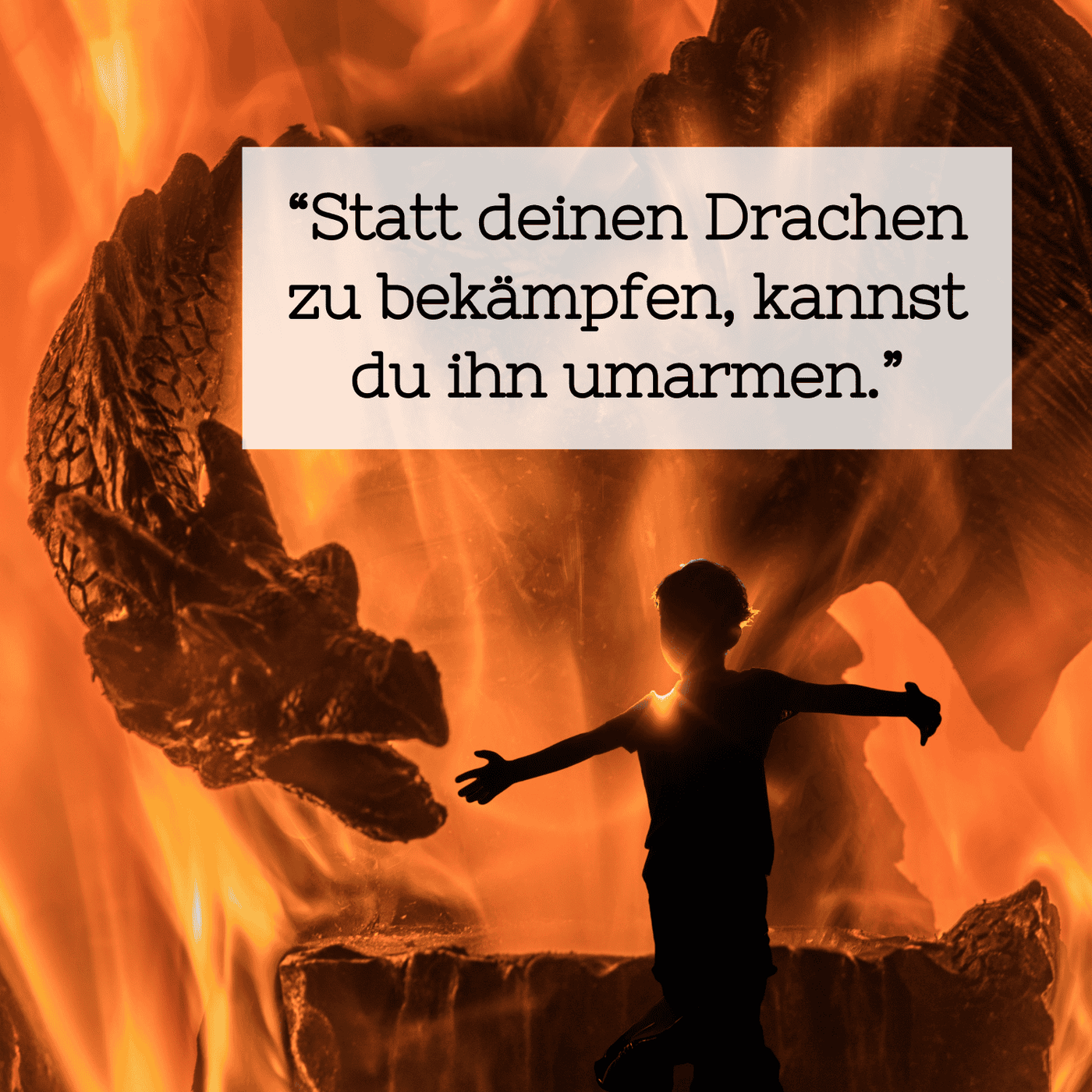 08 Statt deinen Drachen zu bekämpfen, kannst du ihn umarmen