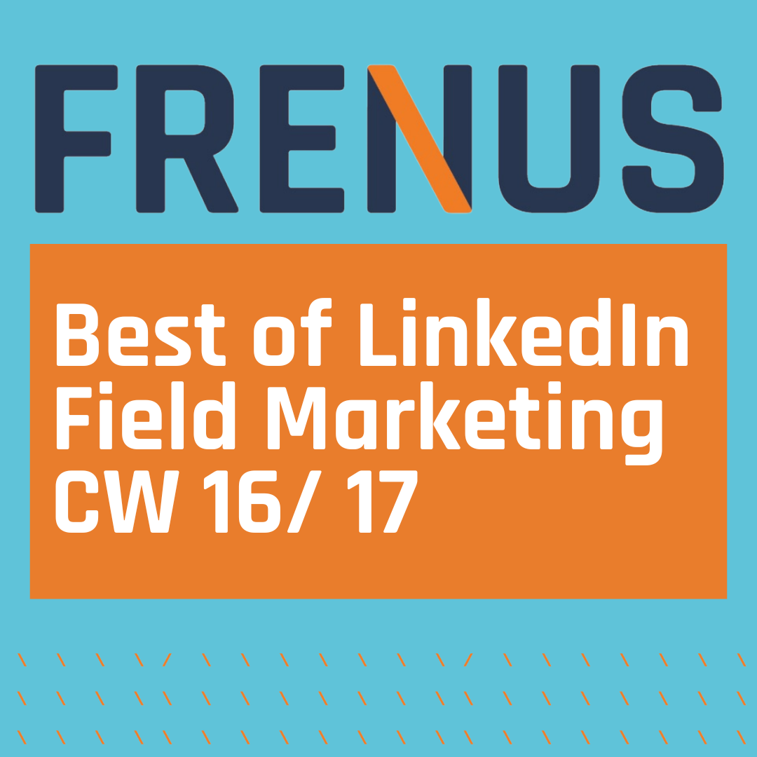 Best of LinkedIn: Field Marketing CW 16/ 17